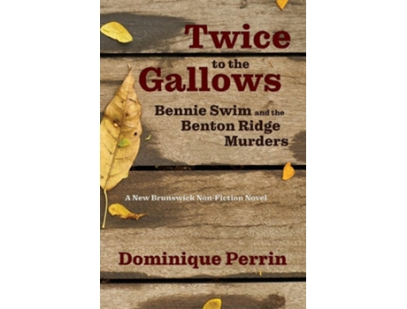 Livro Twice To The Gallows Bennie Swim And The Benton Ridge Murders De Dominique Perrin (inglês)