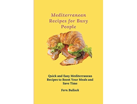 Livro Mediterranean Recipes for Busy People Quick and Easy Mediterranean Recipes to Boost Your Meals and Save Time de Fern Bullock (Inglês)
