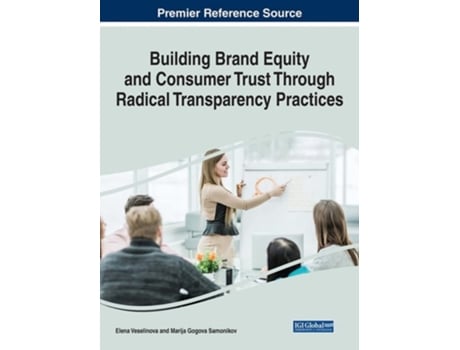 Livro Building Brand Equity And Consumer Trust Through Radical Transparency Practices De Elena Veselinova (inglês - Capa Dura)