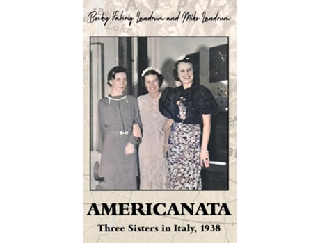 Livro Americanata Three Sisters in Italy, 1938 de Becky Fahrig Landrum e Mike Landrum (Inglês - Capa Dura)