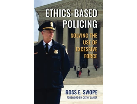 Livro EthicsBased Policing Solving the Use of Excessive Force de Ross E Swope (Inglês)