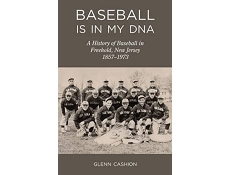 Livro Baseball Is in My DNA The History of Baseball in Freehold New Jersey 18571973 de Glenn Cashion (Inglês)
