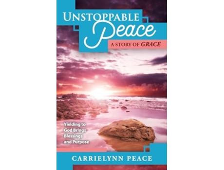 Livro UNSTOPPABLE PEACE A Story of Grace - Yielding to God Brings Blessings and Purpose de Carrielynn Peace (Inglês)