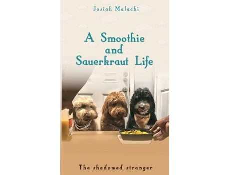 Livro A Smoothie And Sauerkraut Life The Shadowed Stranger De Josiah Malachi (inglês)