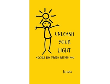 Livro Unleash Your Light Access The Divine Within You De Li Cara (inglês)