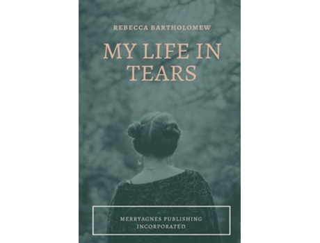 Livro My Life In Tears De Rebecca Bartholomew (inglês)