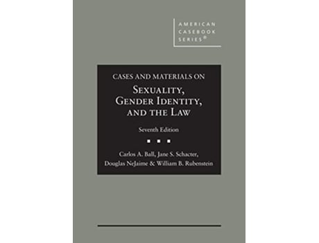 Livro Cases and Materials on Sexuality, Gender Identity, and the Law de Carlos Ball, Jane Schacter et al. (Inglês - Capa Dura)