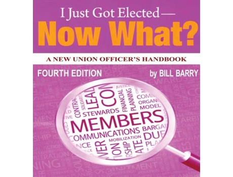 Livro I Just Got Elected - Now What? A New Union Officers Handbook 4th Edition De Bill Barry (inglês)