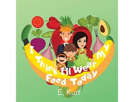 Livro I Think Ill Wear My Food Today de E Kurt (Inglês)