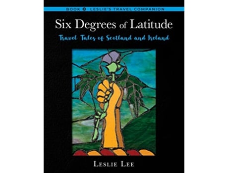 Livro Six Degrees of Latitude Travel Tales of Scotland and Ireland Leslies Travel Companions de Leslie Lee (Inglês)