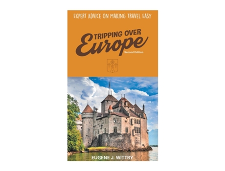 Livro Tripping Over Europe, 2nd Edition. Expert Advice On Making Travel Easy De Eugene J Wittry (inglês)