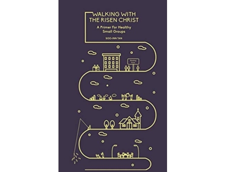 Livro Walking With The Risen Christ A Primer For Healthy Small Groups De Soo-inn Tan (inglês)