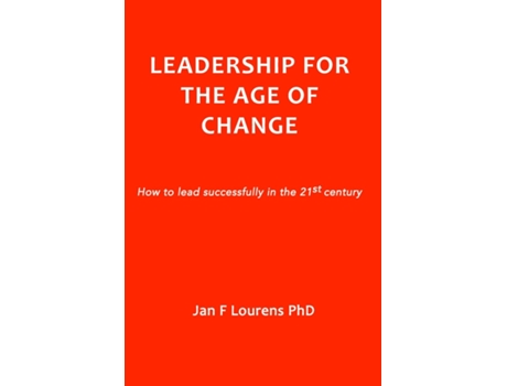 Livro Leadership For The Age Of Change How To Lead Successfully In The 21st Century De Jan F Lourens (inglês)