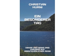 Livro Ein Besonderer Tag Oskar Und Seine Drei Freunde Auf Abenteuerlicher Reise, Band 4 De Christian Hurni (inglês)
