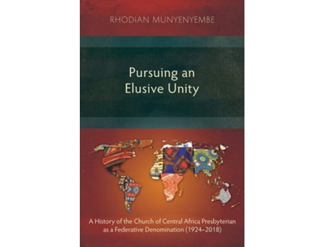 Livro Pursuing An Elusive Unity A History Of The Church Of Central Africa Presbyterian As A Federative Denomination De Rhodian Munyenyembe (inglês)