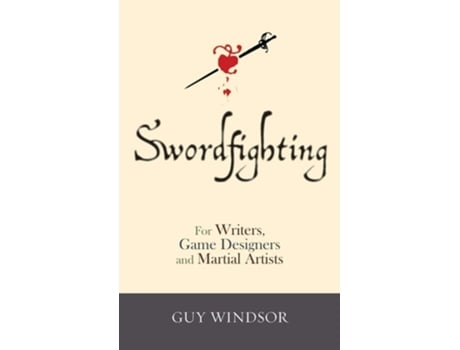 Livro Swordfighting, For Writers, Game Designers, And Martial Artists De Guy Windsor (inglês - Capa Dura)