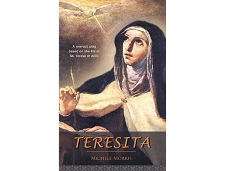 Livro Teresita A One-act Play Based On The Life Of St. Teresa Of Avila De Michele Morris (inglês)