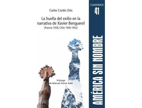 Livro La huella del exilio en la narrativa de Xavier Benguerel (Francia 1939, Chile 1940-1952) de Cortés Orts, Carles (Espanhol)