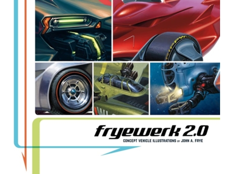 Livro Fryewerk 2.0 Concept Vehicle Illustrations De John A Frye (inglês - Capa Dura)