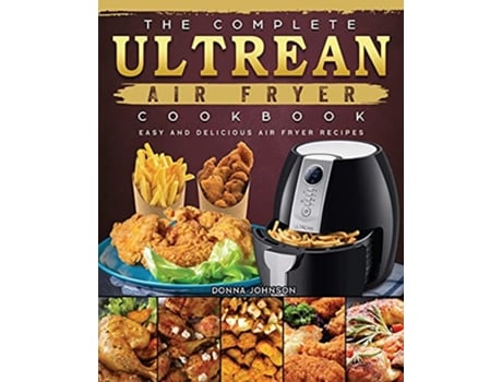 Livro The Complete Ultrean Air Fryer Cookbook Easy and Delicious Air Fryer Recipes de Donna Johnson (Inglês)