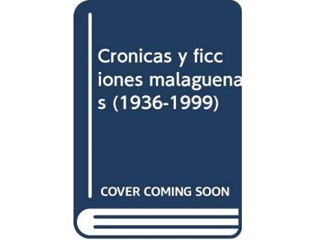 Livro Crónicas y ficciones malagueÃ±as (1936-1999) de JoaquíN Cestino PéRez (Espanhol)