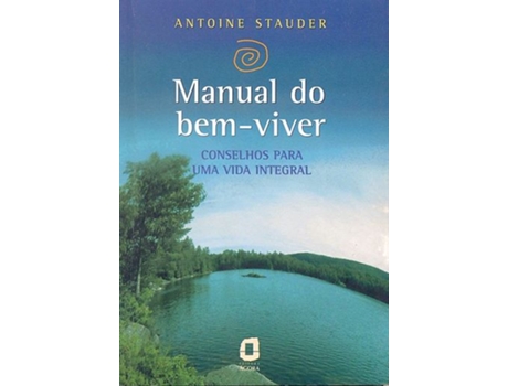 Livro Manual do bem-viver - conselhos para uma vida integral de Antoine Stauder (Português)