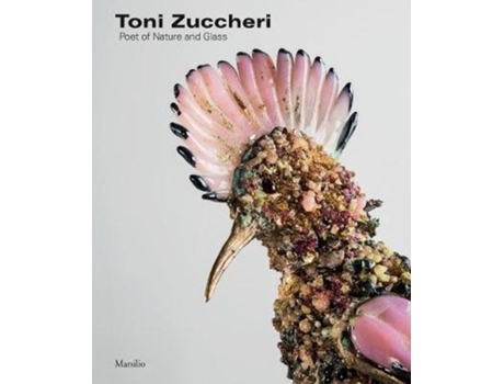 Livro toni zuccheri: poet of nature and glass de other toni zuccheri , text by rosa chiesa , text by sandro pezzoli (inglês)