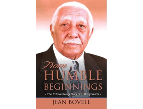 Livro From Humble Beginnings The Extraordinary Story Of C.k. Sylvester De Jean Bovell (inglês)
