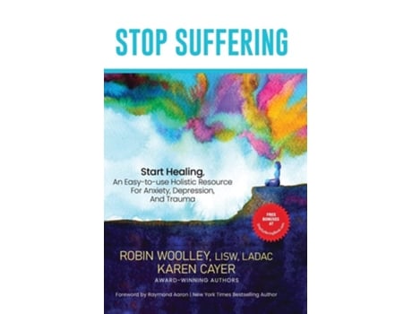 Livro STOP SUFFERING, START HEALING An Easy-to-Use Holistic Resource For Anxiety, Depression, and Trauma de Robin L Woolley e Karen Cayer (Inglês)