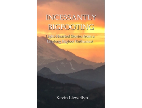 Livro Incessantly Bigfooting De Kevin Llewellyn (inglês)