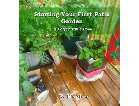 Livro Starting Your First Patio Garden A Coffee Table Book de E Hughes (Inglês)