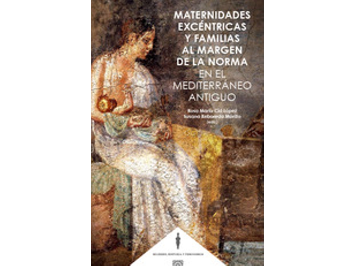 Livro Maternidades Excentricas Y Familias Al Margen De La Norma En El Medite de Rosa Maria Cid Lopez Susana Reboreda Morillo