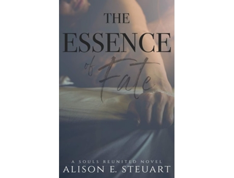Livro The Essence Of Fate De Alison E Steuart (inglês)