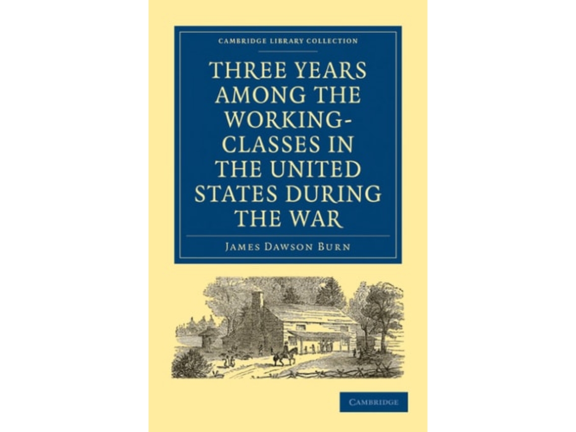 Livro Three Years Among The Working-classes In The United States During The War De James Dawson Burn (inglês)