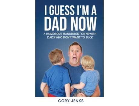 Livro I Guess Im a Dad Now A Humorous Handbook for New-Ish Dads Who Dont Want to Suck de Cory Jenks (Inglês)