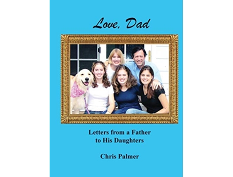 Livro Love Dad Letters from a Father to His Daughters de Chris Palmer (Inglês)