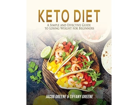 Livro Keto Diet A Simple and Effective Guide to Losing Weight for Beginners de Jacob Greene Tiffany Greene (Inglês)