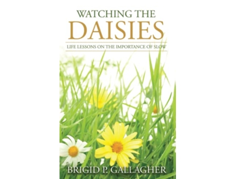 Livro Watching the Daisies Life Lessons on the Importance of Slow de Brigid P Gallagher (Inglês)