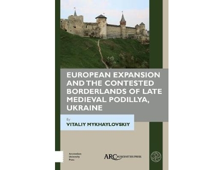 Livro European Expansion and the Contested Borderlands of Late Medieval Podillya, Ukraine de Vitaliy Mykhaylovskiy (Inglês - Capa Dura)