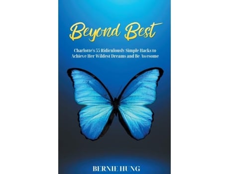 Livro Beyond Best Charlottes 55 Ridiculously Simple Hacks To Achieve Her Wildest Dreams And Be Awesome De Bernie Hung (inglês)