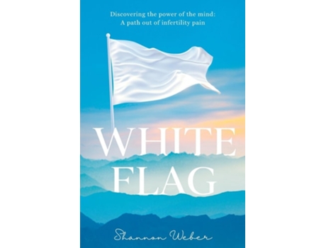 Livro White Flag Discovering the Power of the Mind A Path out of Infertility Pain de Shannon Weber (Inglês)