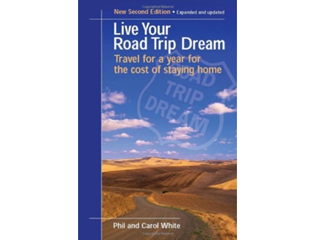 Livro Live Your Road Trip Dream Travel for a Year for the Cost of Staying Home de Phil White Carol White (Inglês)
