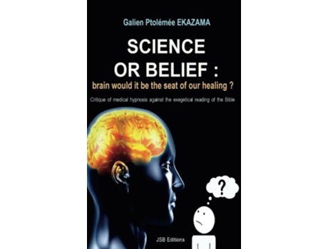 Livro Science or Belief brain woud it be the seat of our healing de Galien Ptolémée Ekazama (Inglês)
