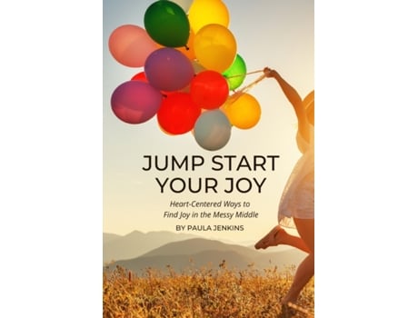 Livro Jump Start Your Joy: Heart-Centered Ways to Find Joy in the Messy Middle Paula Jenkins (Inglês)