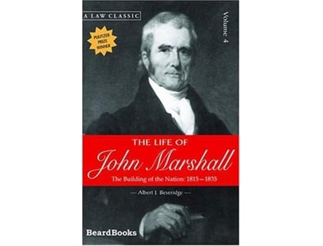 Livro The Life Of John Marshall The Building Of The Nation 1815-1835 De Albert J Beveridge (inglês)