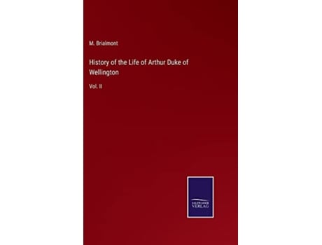 Livro History of the Life of Arthur Duke of Wellington Vol II de M Brialmont (Inglês - Capa Dura)