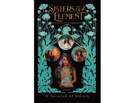 Livro Sisters of Element Book One of the Luna Family Chronicles de O Salazar de Breaux (Inglês)