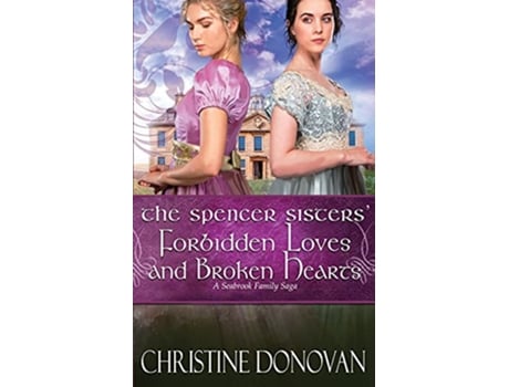 Livro The Spencer Sisters Forbidden Loves and Broken Hearts A Seabrook Family Saga de Christine Donovan (Inglês)