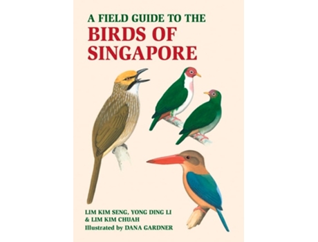 Livro A Field Guide to the Birds of Singapore de Lim Kim Chua, Lim Kim Seng et al. (Inglês)