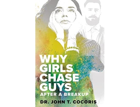 Livro WHY GIRLS CHASE GUYS After A Breakup de John T Cocoris (Inglês)